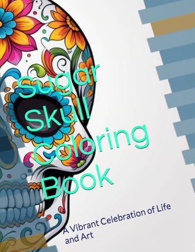 Sugar Skull Coloring Book: A Vibrant Celebration of Life and Art von Independently published