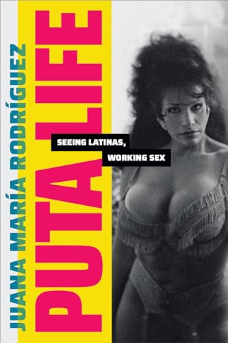 Puta Life: Seeing Latinas, Working Sex (Dissident Acts)