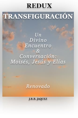 REDUX TRANSFIGURACIÓN: Un Divino Encuentro & Conversación: Moisés, Jesús y Elías (Redux: Reimagined Tales) von JRodLit