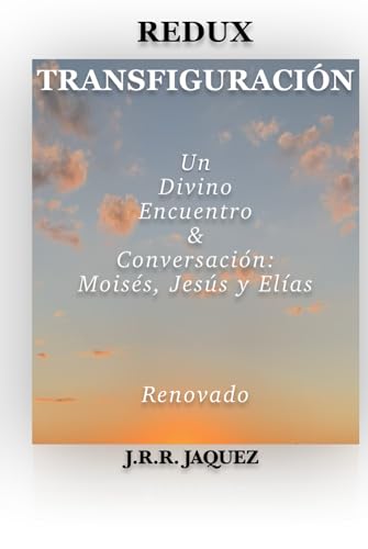 REDUX TRANSFIGURACIÓN: Un Divino Encuentro & Conversación: Moisés, Jesús y Elías (Redux: Reimagined Tales) von JRodLit