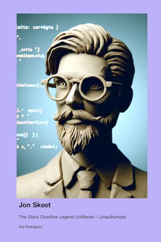 Jon Skeet: The Stack Overflow Legend Unfiltered - Unauthorized Jon Skeet: The Stack Overflow Legend Unfiltered - Unauthorized