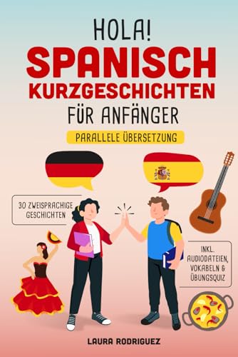 Hola! Spanisch Kurzgeschichten für Anfänger: Mit 30 zweisprachigen A1 Geschichten zum Lernerfolg. Parallele Übersetzung - inkl. Audiodateien, Vokabeln & Übungsquiz Hola! Spanisch Kurzgeschichten für Anfänger: Mit 30 zweisprachigen A1 Geschichten zum Lernerfolg. Parallele Übersetzung - inkl. Audiodateien, Vokabeln & Übungsquiz