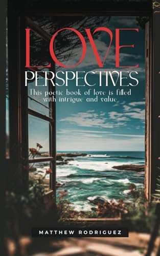 LOVE PERSPECTIVES: This poetic book of love is filled with intrigue and value. LOVE PERSPECTIVES: This poetic book of love is filled with intrigue and value.