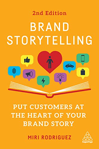 Brand Storytelling: Put Customers at the Heart of Your Brand Story von Kogan Page