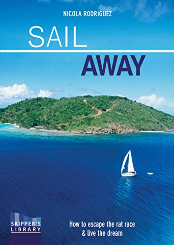 Sail Away: How to Escape the Rate Race & Live the Dream: How to Escape the Rate Race and Live the Dream (Skipper's Library, Band 2) von Fernhurst Books