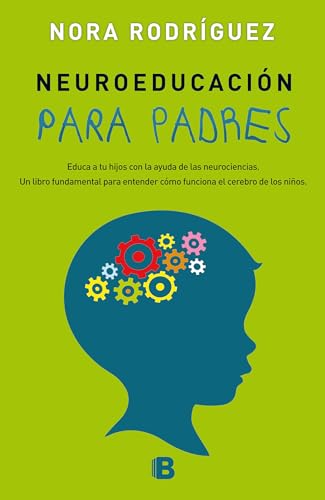Neuroeducación para padres: educa a tus hijos con la ayuda de las neurociencias / Neuroeducation (No ficción) von B (Ediciones B)