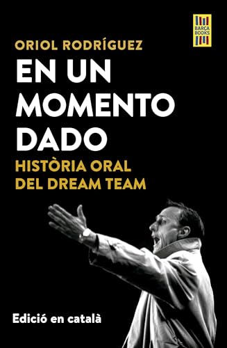 En un momento dado: Història oral del Dream Team (Barça Books) von Edicions62-Barça Books
