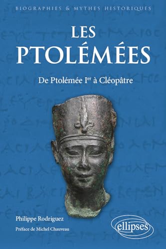 Les Ptolémées: De Ptolémée Ier à Cléopâtre (Biographies et mythes historiques) von ELLIPSES