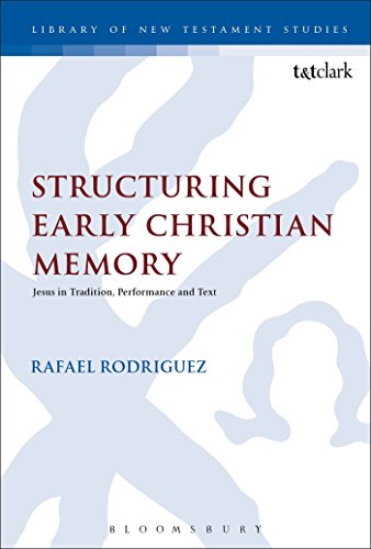 Structuring Early Christian Memory: Jesus in Tradition, Performance and Text (The Library of New Testament Studies) von T&T Clark