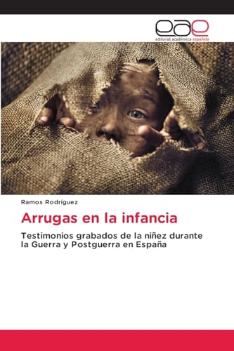 Arrugas en la infancia: Testimonios grabados de la niñez durante la Guerra y Postguerra en España von Editorial Académica Española