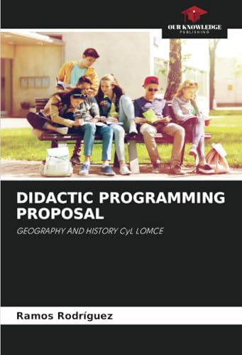 DIDACTIC PROGRAMMING PROPOSAL: GEOGRAPHY AND HISTORY CyL LOMCE von Our Knowledge Publishing