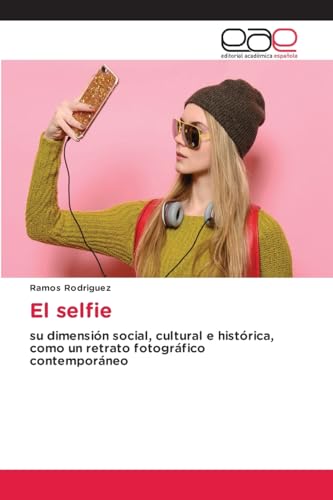 El selfie: su dimensión social, cultural e histórica, como un retrato fotográfico contemporáneo El selfie: su dimensión social, cultural e histórica, como un retrato fotográfico contemporáneo von Editorial Académica Española