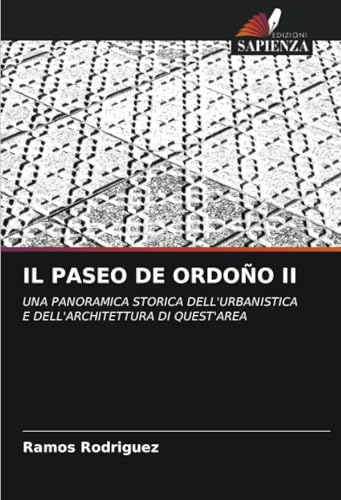 IL PASEO DE ORDOÑO II: UNA PANORAMICA STORICA DELL'URBANISTICA E DELL'ARCHITETTURA DI QUEST'AREA von Edizioni Sapienza