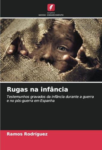 Rugas na infância: Testemunhos gravados da infância durante a guerra e no pós-guerra em Espanha von Edições Nosso Conhecimento
