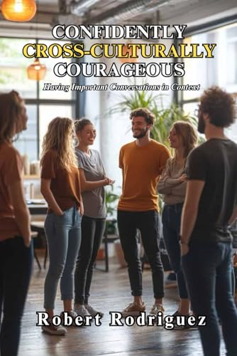 Confidently, Cross-Culturally Courageous: Having Important Conversations in Context von Independently published