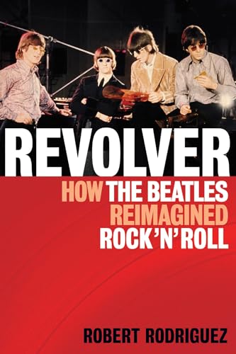 Revolver: How the Beatles Re-Imagined Rock 'n' Roll von Backbeat Books