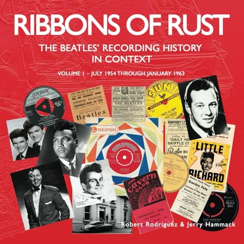 Ribbons Of Rust: The Beatles' Recording History In Context: Volume 1 - July 1954 Through January 1963 von Bemis Publishing Group