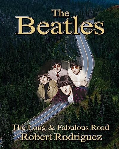 The Beatles: The Long and Fabulous Road: Beatles Biography: The British Invasion, Brian Epstein, Paul, George, Ringo and John Lennon Biography--Beatlemania, Sgt. Peppers (Beatles History) von CREATESPACE