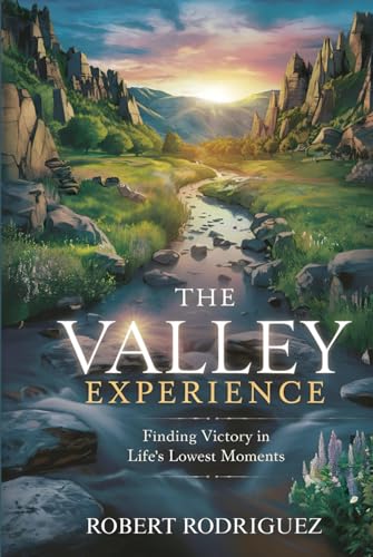 The Valley Experience: Finding Victory in Life’s Lowest Moments von Independently published