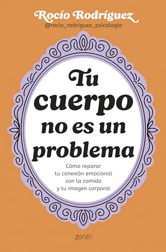 Tu cuerpo no es un problema: Cómo reparar tu conexión emocional con la comida y tu imagen corporal (Zenith Her) von Zenith