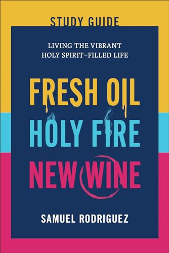 Fresh Oil, Holy Fire, New Wine Study Guide: Living the Vibrant Holy Spirit-filled Life von Chosen Books, a division of Baker Publishing Group