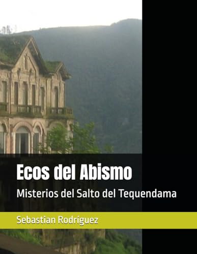 Ecos del Abismo: Misterios del Salto del Tequendama von Independently published