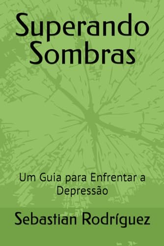 Superando Sombras: Um Guia para Enfrentar a Depressão von Independently published