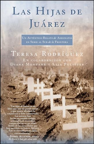 Las Hijas de Juarez (Daughters of Juarez): Un auténtico relato de asesinatos en serie al sur de la frontera (Atria Espanol)