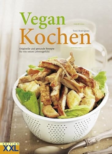 Vegan Kochen: Originelle und gesunde Rezepte für ein neues Lebensgefühl von Edition XXL GmbH