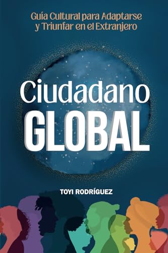 Ciudadano Global: Guía cultural para adaptarte y triunfar en el extranjero: Guía cultural para adaptarse y triunfar en el extranjero von Synergy Publishing