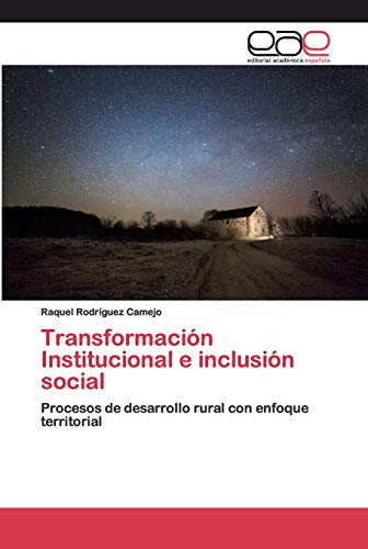 Transformación Institucional e inclusión social: Procesos de desarrollo rural con enfoque territorial von Editorial Academica Espanola