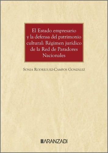 El Estado empresario y la defensa del patrimonio cultural: Régimen jurídico de la Red de Paradores Nacionales (Monografías) von Aranzadi