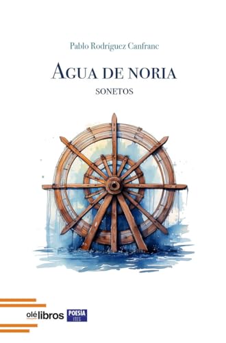 Agua de noria: Sonetos (Ites, Band 210) von Olé Libros