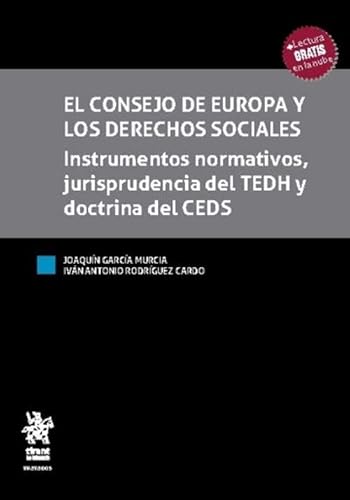 El consejo de Europa y los derechos sociales. Instrumentos normativos, jurisprudencia del TEDH y doctrina del CEDS (Tratados, Comentarios y Practicas Procesales) von Editorial Tirant lo Blanch
