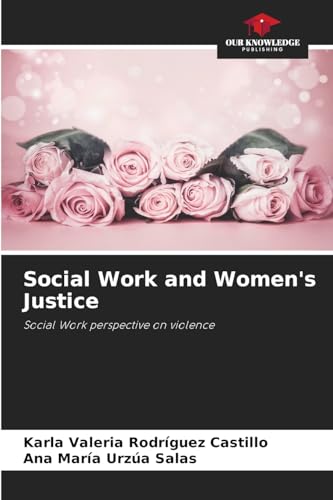 Social Work and Women's Justice: Social Work perspective on violence von Our Knowledge Publishing