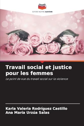 Travail social et justice pour les femmes: Le point de vue du travail social sur la violence von Editions Notre Savoir
