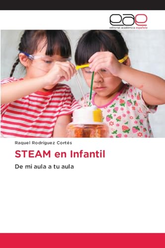 STEAM en Infantil: De mi aula a tu aula von Editorial Académica Española
