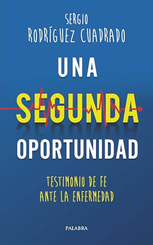 Una segunda oportunidad: Testimonio de fe ante la enfermedad (Palabra hoy) von Ediciones Palabra, S.A.