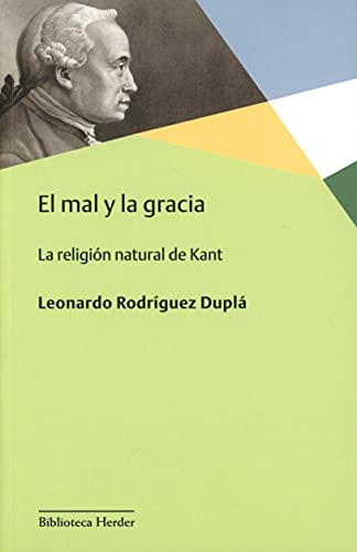 El mal y la gracia: La religión natural de Kant (Biblioteca Herder, Band 0) von Herder Editorial