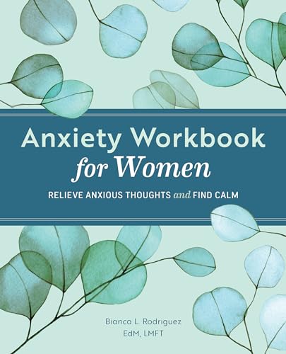 Anxiety Workbook for Women: Relieve Anxious Thoughts and Find Calm Anxiety Workbook for Women: Relieve Anxious Thoughts and Find Calm