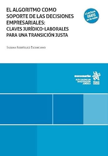 El algoritmo como soporte de las decisiones empresariales: claves jurídico-laborales para una transición justa (Monografías) von Editorial Tirant lo Blanch