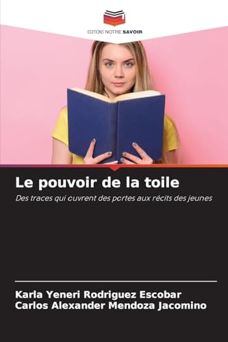 Le pouvoir de la toile: Des traces qui ouvrent des portes aux récits des jeunes von Editions Notre Savoir
