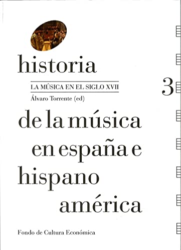 HISTORIA DE LA MUSICA EN ESPAÑA E HISPANOAMERICA VOL 3: La música en el siglo XVII (Historia de la música en España e Hispanoamérica) von Fondo de Cultura Económica de España