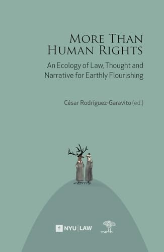 More Than Human Rights: Law, Thought and Narrative for Earthly Flourishing von NYU MOTH Project