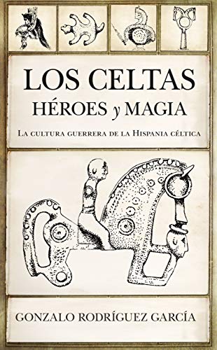 LOS CELTAS. HÉROES Y MAGIA: La cultura guerrera de la Hispania céltica (Historia) von EDITORIAL ALMUZARA