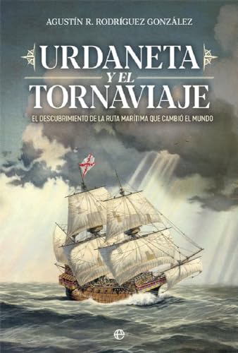 Urdaneta y el Tornaviaje: El descubrimiento de la ruta marítima que cambio el mundo (Historia) von LA ESFERA DE LOS LIBROS, S.L.