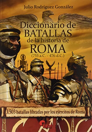 Diccionario de batallas de la historia de Roma, 753 a.C.-476 d.C. : 3503 batallas libradas por los ejércitos de Roma von Almena Ediciones