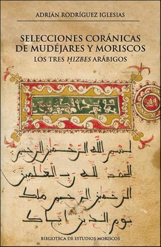 Selecciones coránicas de mudéjares y moriscos: Los tres ' ḥizbes' arábigos (BIBLIOTECA DE ESTUDIOS MORISCOS, Band 17) von Publicacions de la Universitat de València