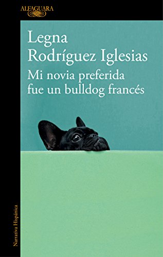Mi novia preferida fue un bulldog frances / My Favorite Girlfriend Was a French Bulldog (Hispánica) von ALFAGUARA