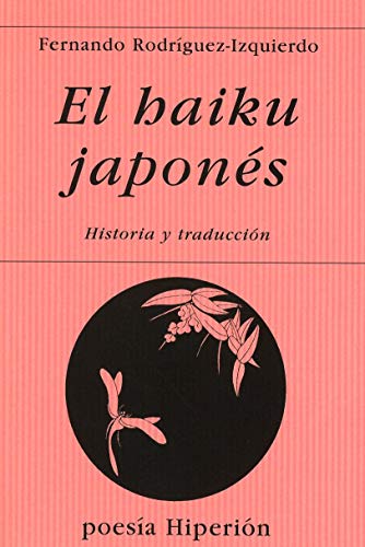 El haiku japonés : historia y traducción : introducción y triunfo del haikai, breve poema sensitivo (Poesía Hiperión, Band 221) von Hiperión
